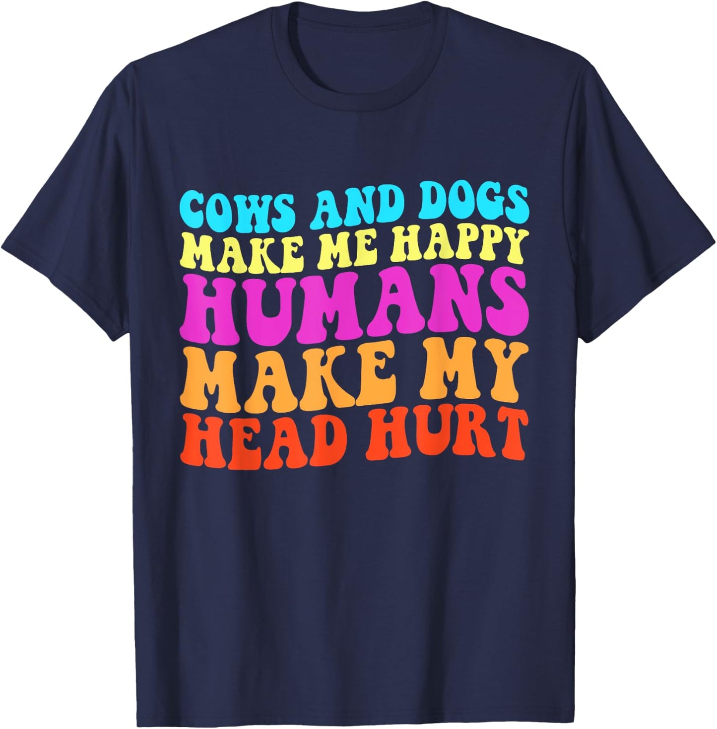 Cows And Dogs Make Me Happy Humans Make My Head Hurt T-Shirt - T-Shirt | Navy