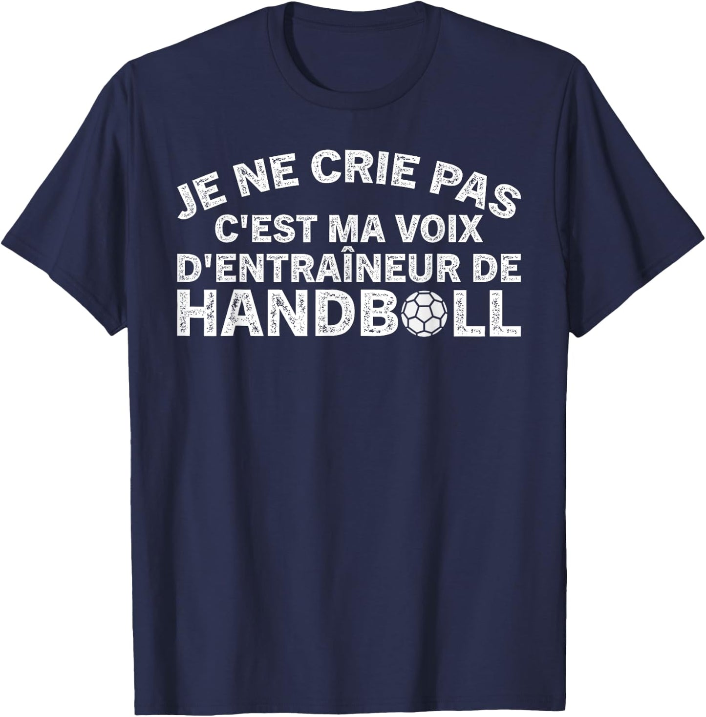 Handball Trainer Je Ne Crie Pas Coach T-Shirt - T-Shirt | Navy