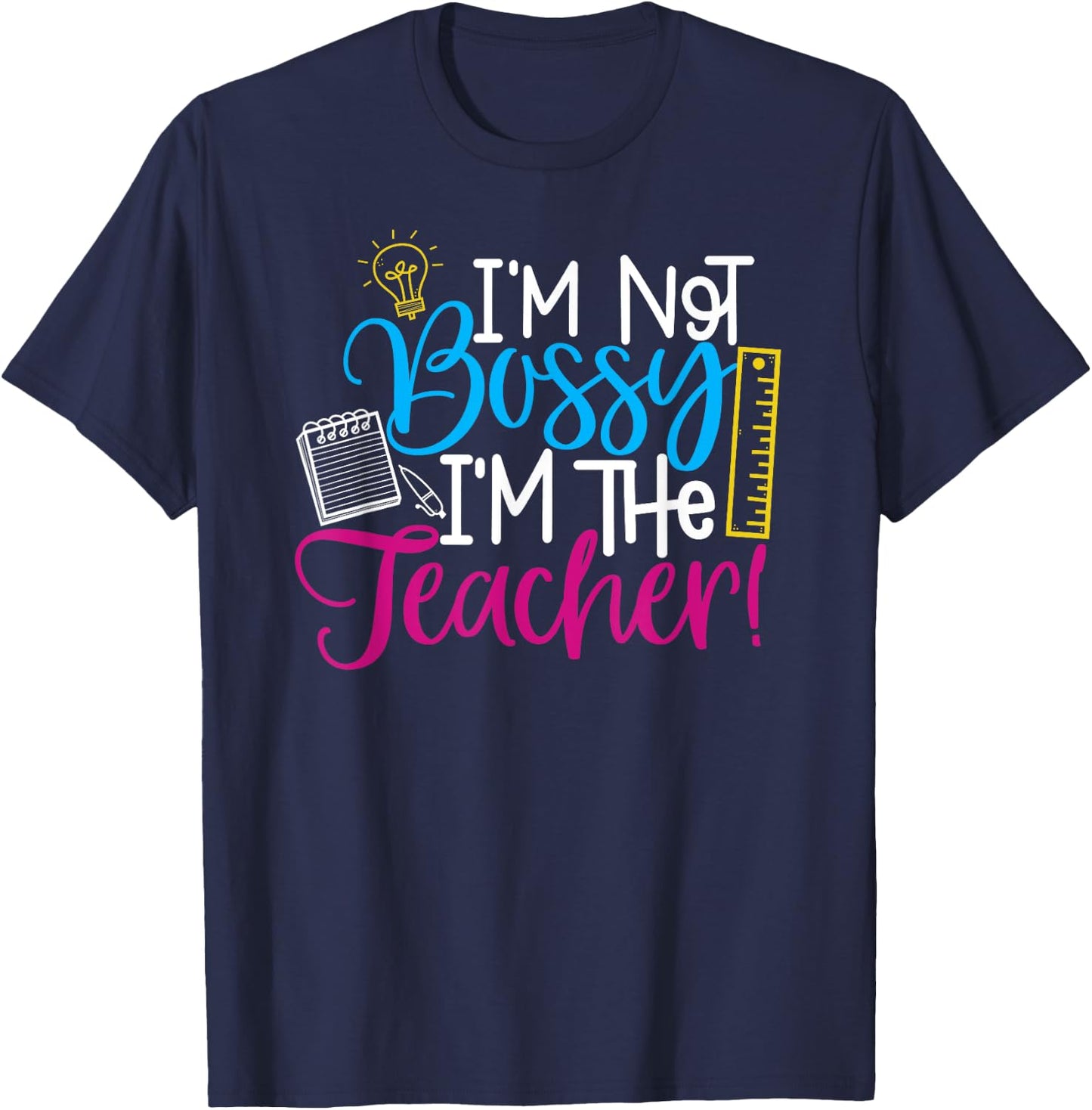 Teachers - I'm Not Bossy, I'm the Teacher T-Shirt - T-Shirt | Navy