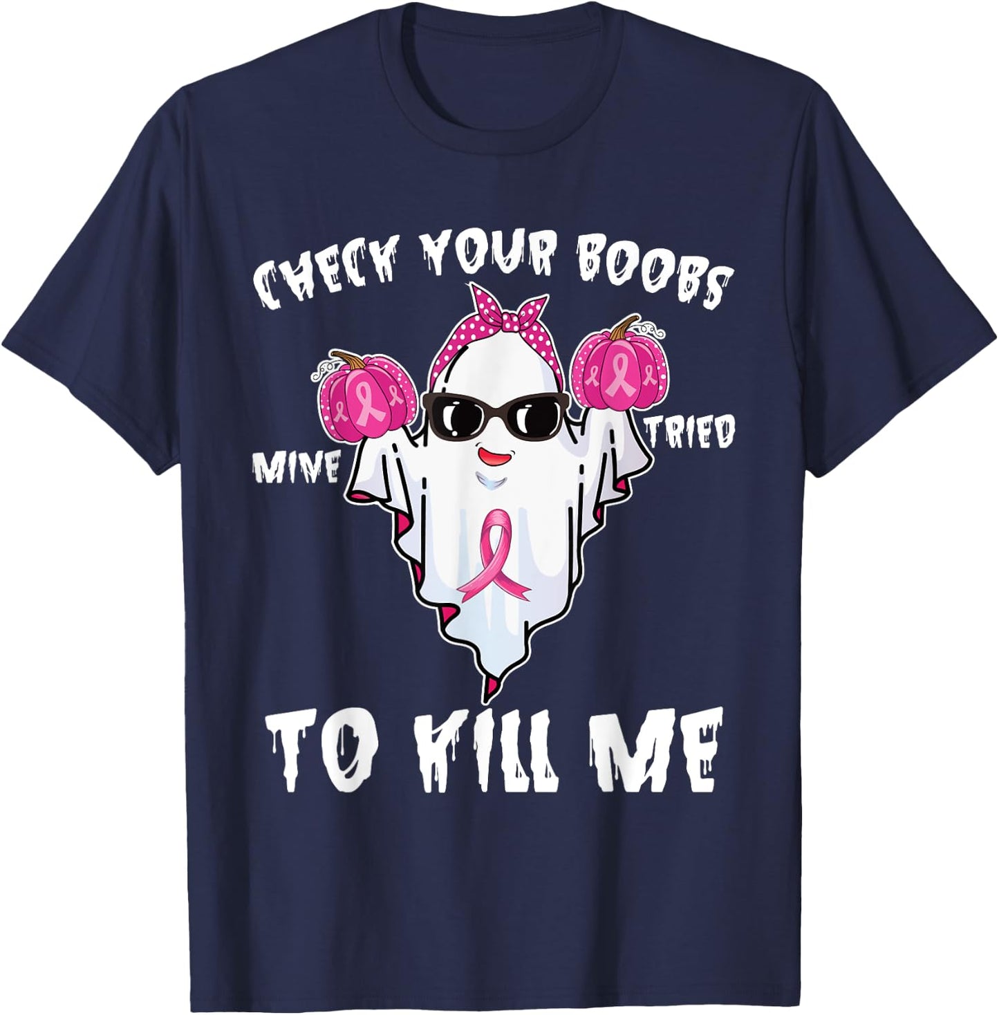 Check Your Boobs Mine Tried To Kill Me Boo Happy Halloween T-Shirt - T-Shirt | Navy