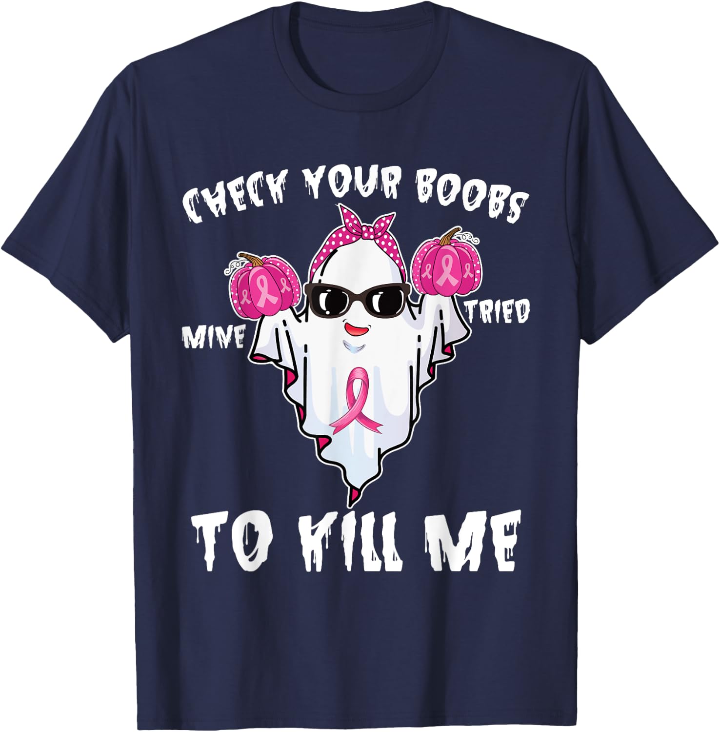 Check Your Boobs Mine Tried To Kill Me Boo Happy Halloween T-Shirt - T-Shirt | Navy