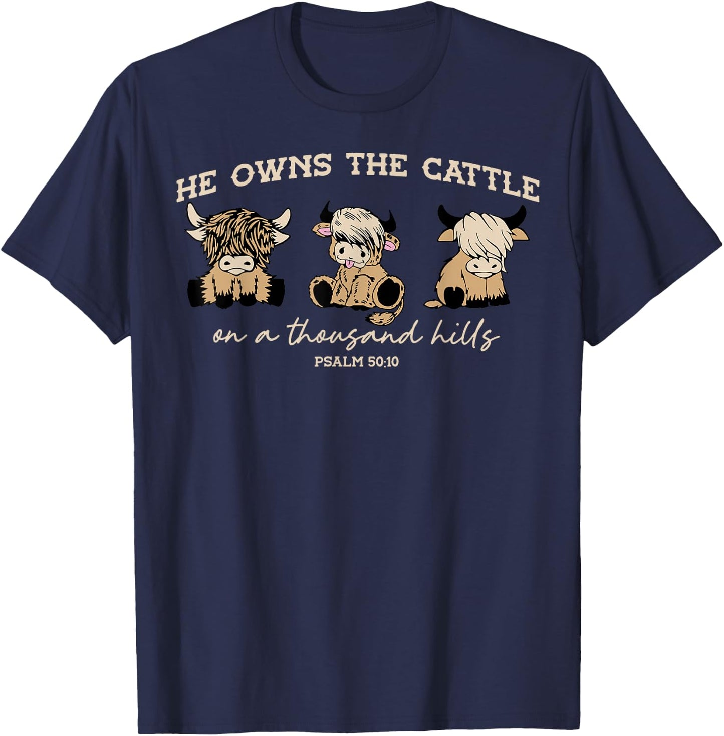 He Owns The Cattle On A Thousand Hills Funny Highland cow T-Shirt - T-Shirt | Navy