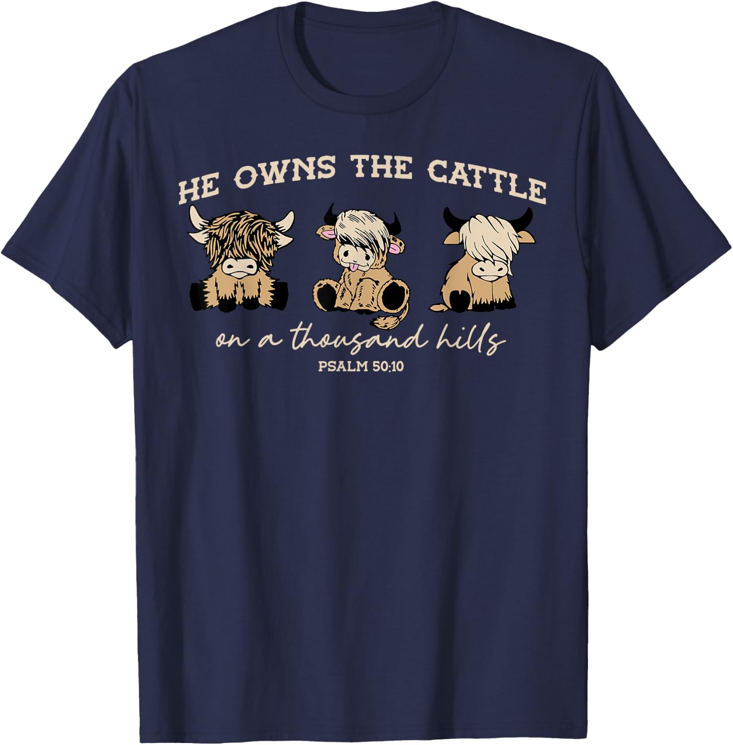 He Owns The Cattle On A Thousand Hills Funny Highland cow T-Shirt - T-Shirt | Navy