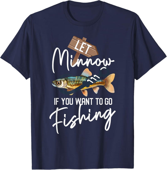 Let Minnow If You Want To Go Fishing Funny Reel Fishing Pun T-Shirt - T-Shirt | Navy