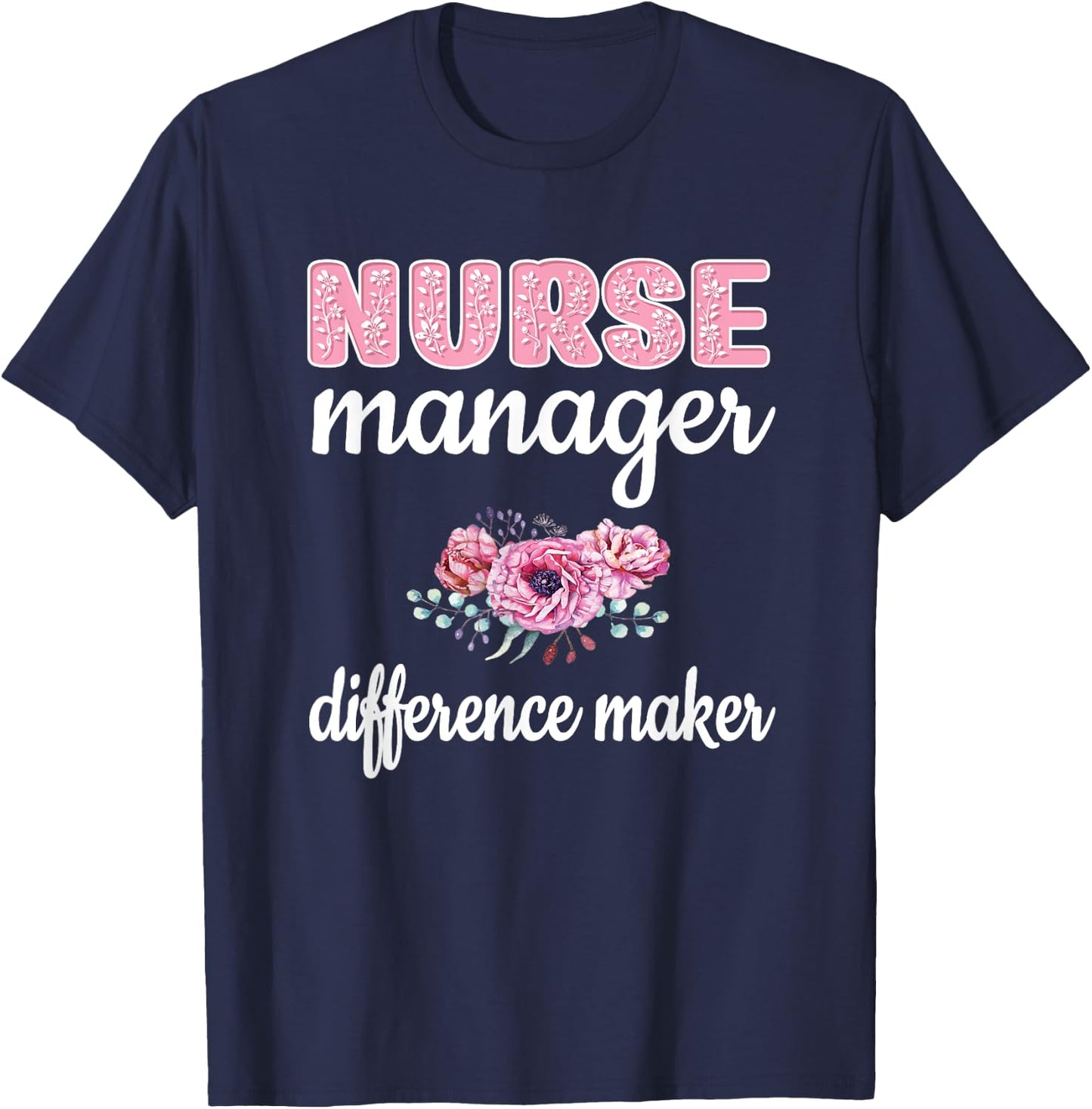 Nurse Manager Difference Maker Nursing Manager Appreciation T-Shirt - T-Shirt | Navy