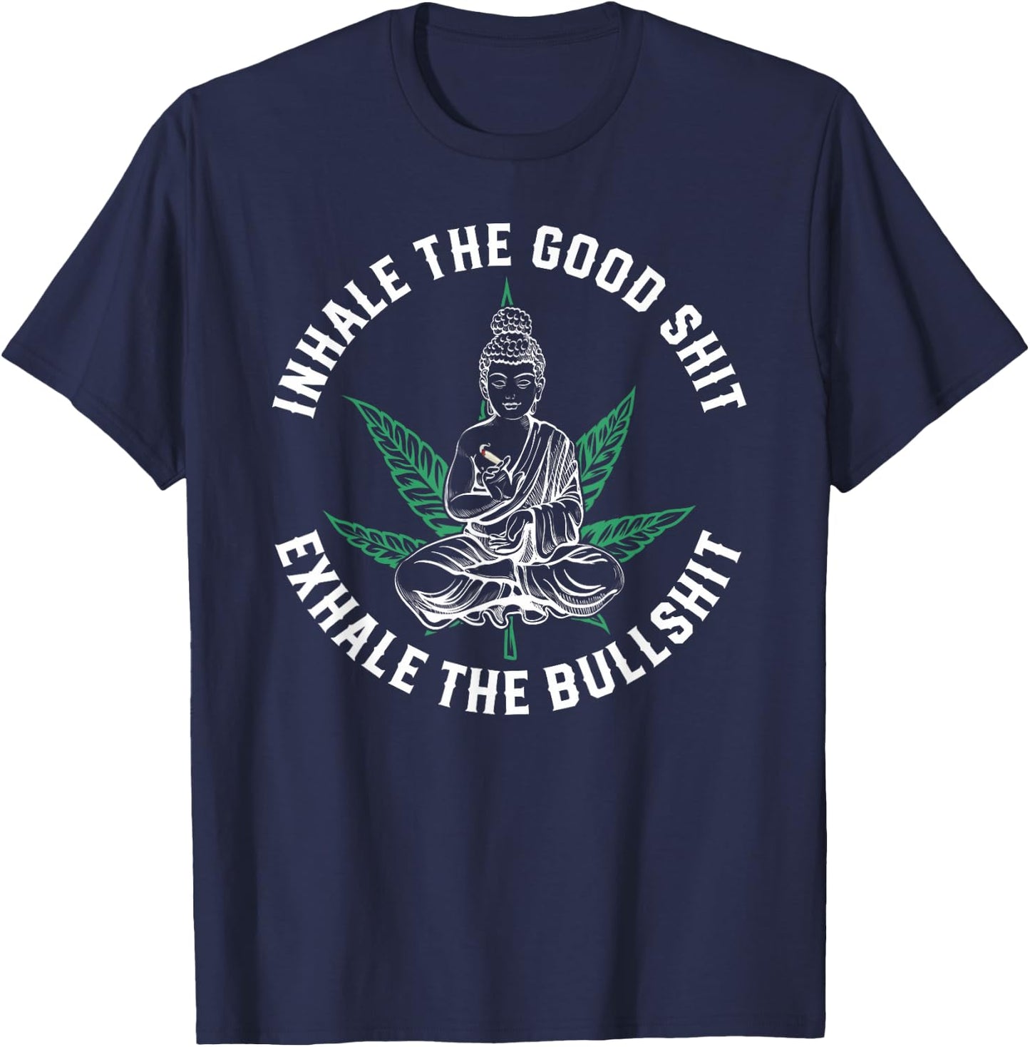 Inhale The Good Exhale The Bullshit Yoga Weed Namaste T-Shirt - T-Shirt | Navy
