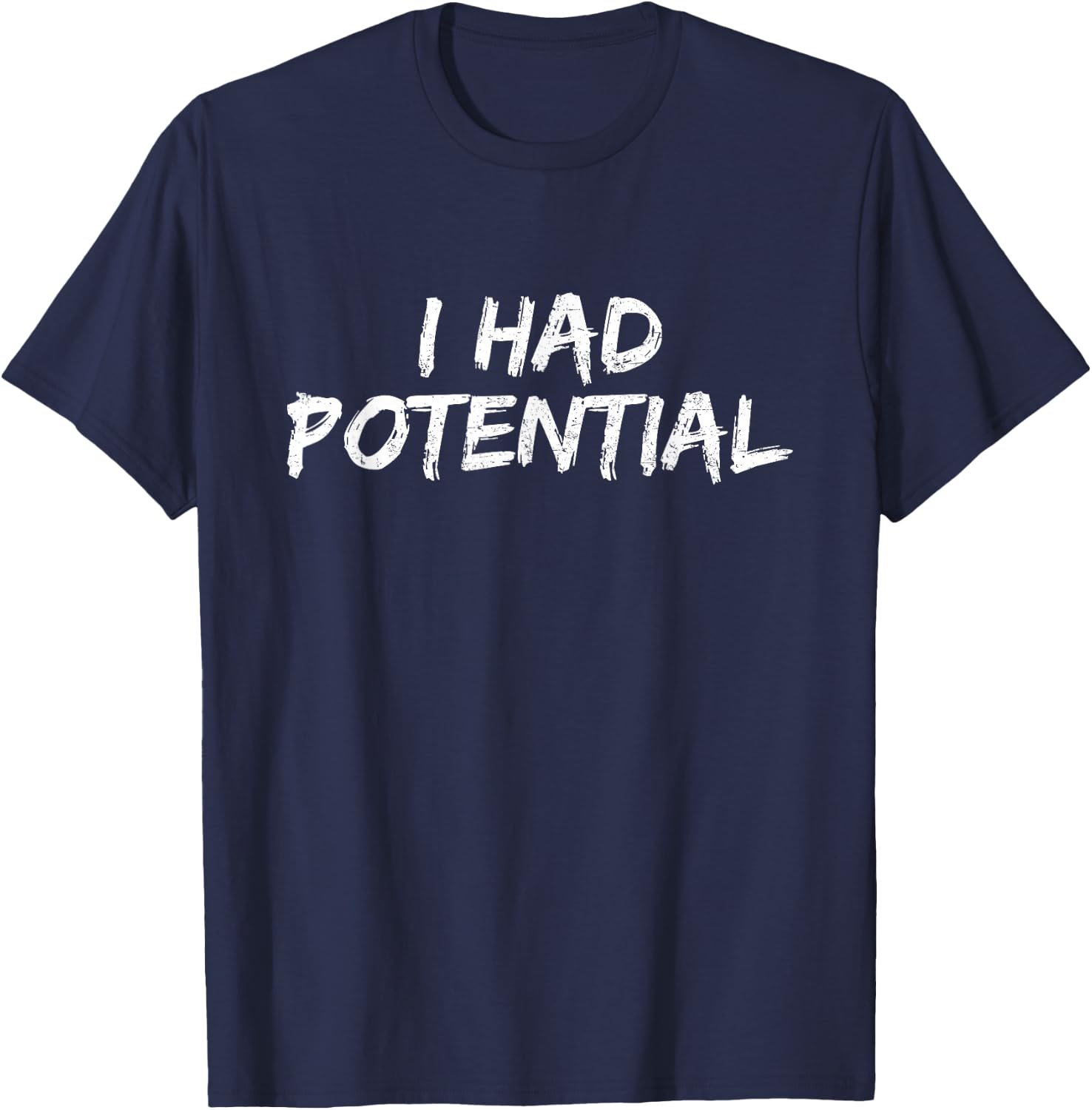 I Had Potential Funny Saying T-Shirt - T-Shirt | Navy