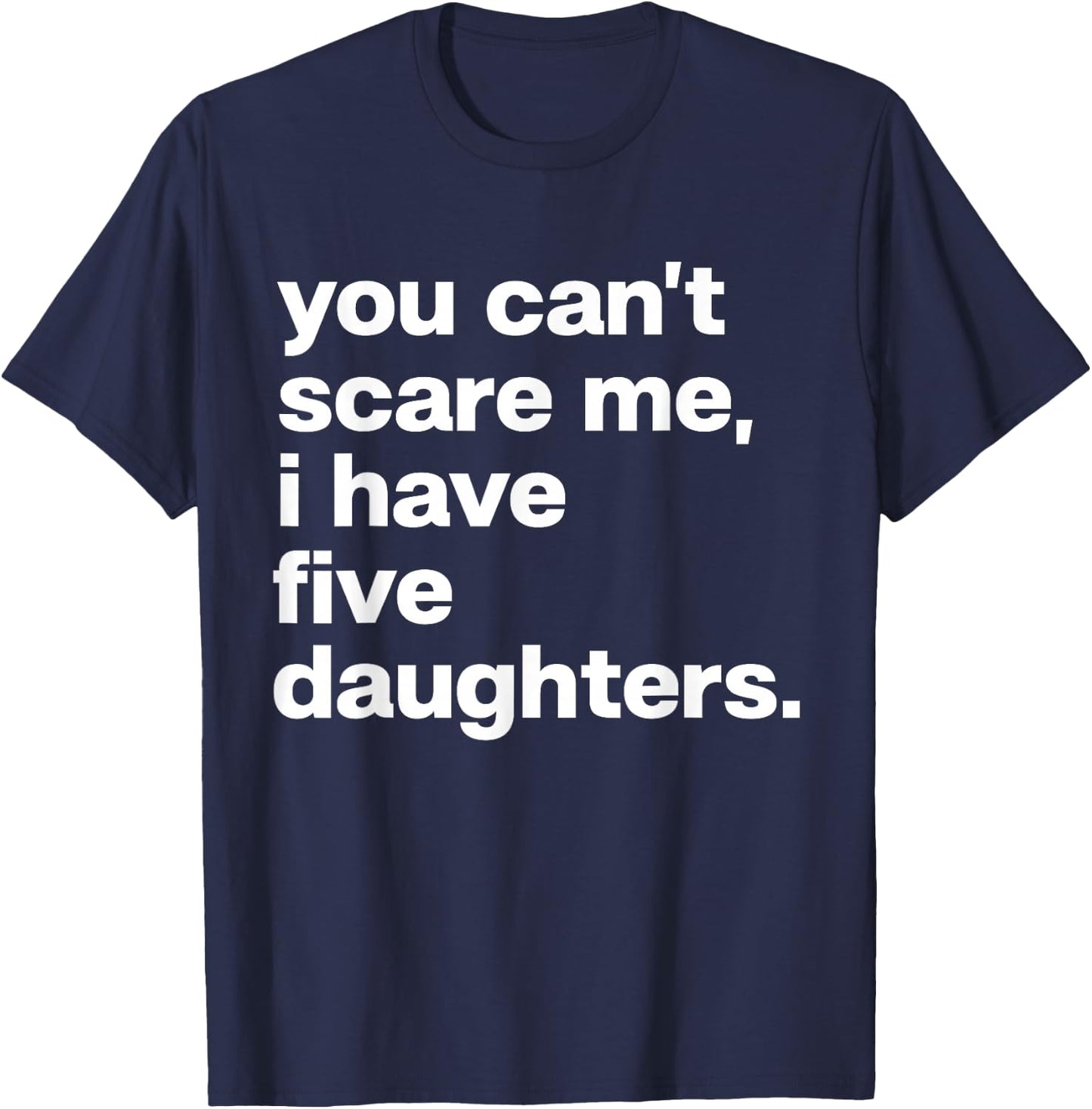 You Can’t Scare Me I Have Five Daughters Family Matching T-Shirt - T-Shirt | Navy