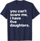 You Can’t Scare Me I Have Five Daughters Family Matching T-Shirt - T-Shirt | Navy