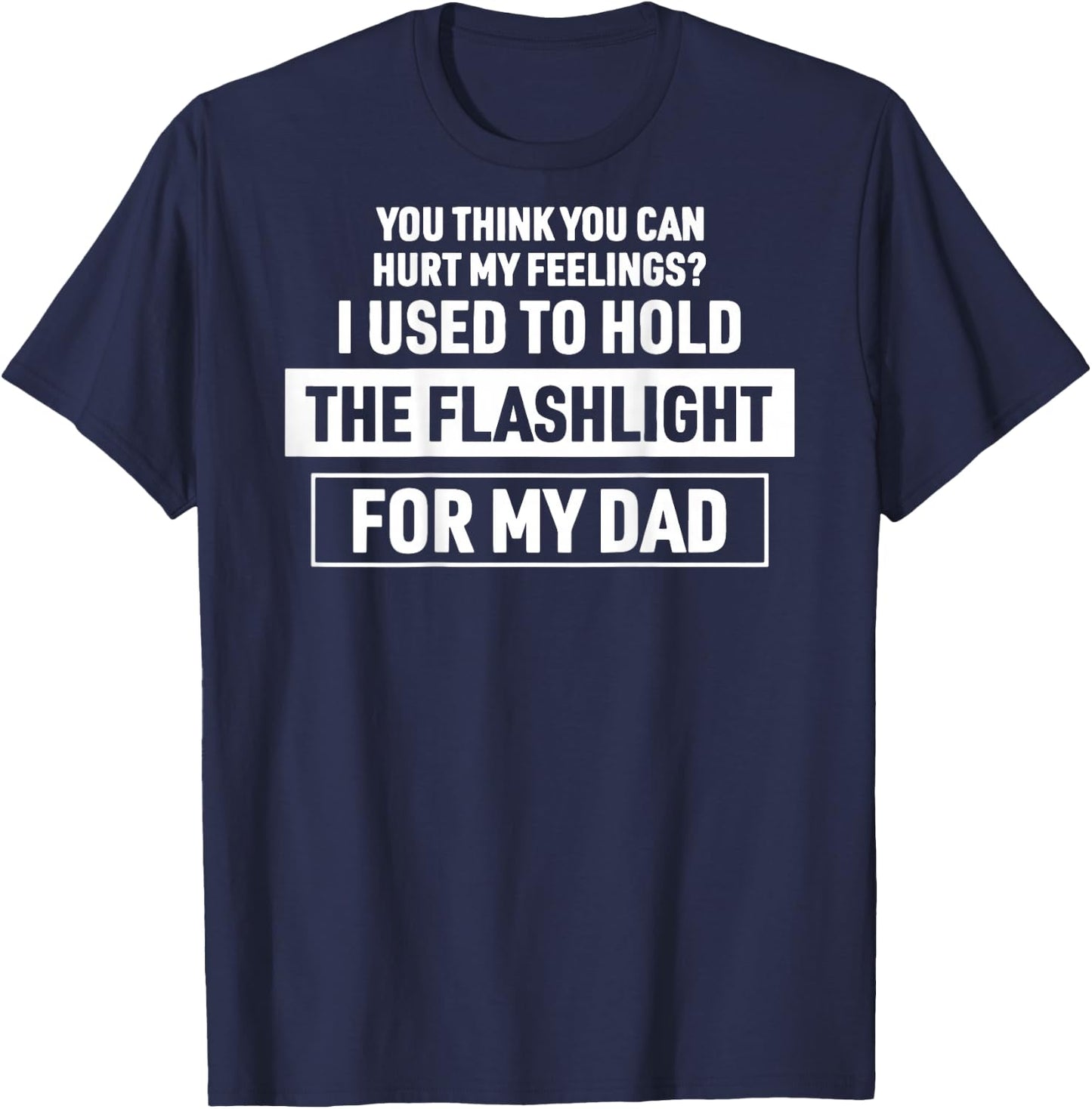 (On Back) You Can't Hurt My Feelings Used to Hold Flashlight T-Shirt - T-Shirt | Navy