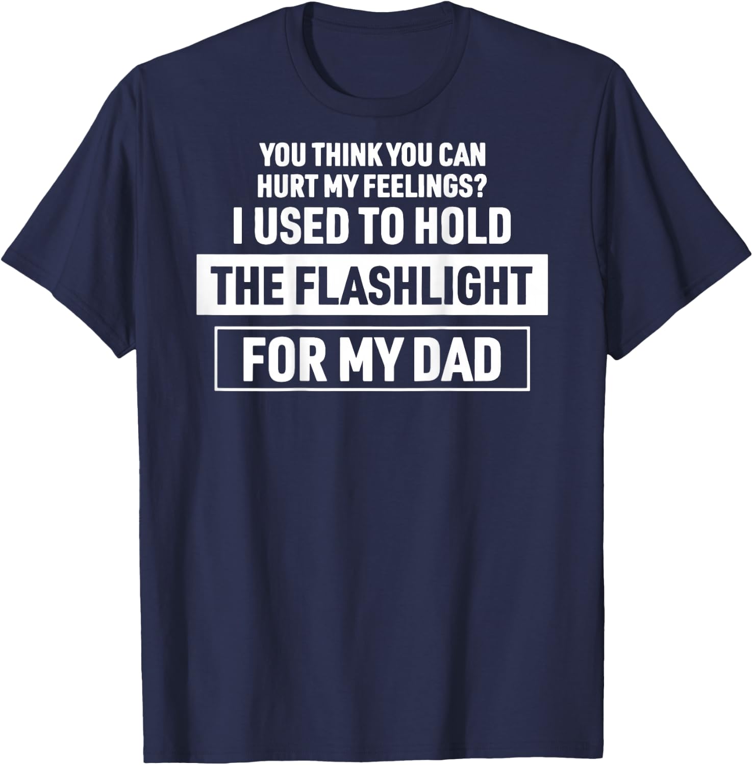 (On Back) You Can't Hurt My Feelings Used to Hold Flashlight T-Shirt - T-Shirt | Navy