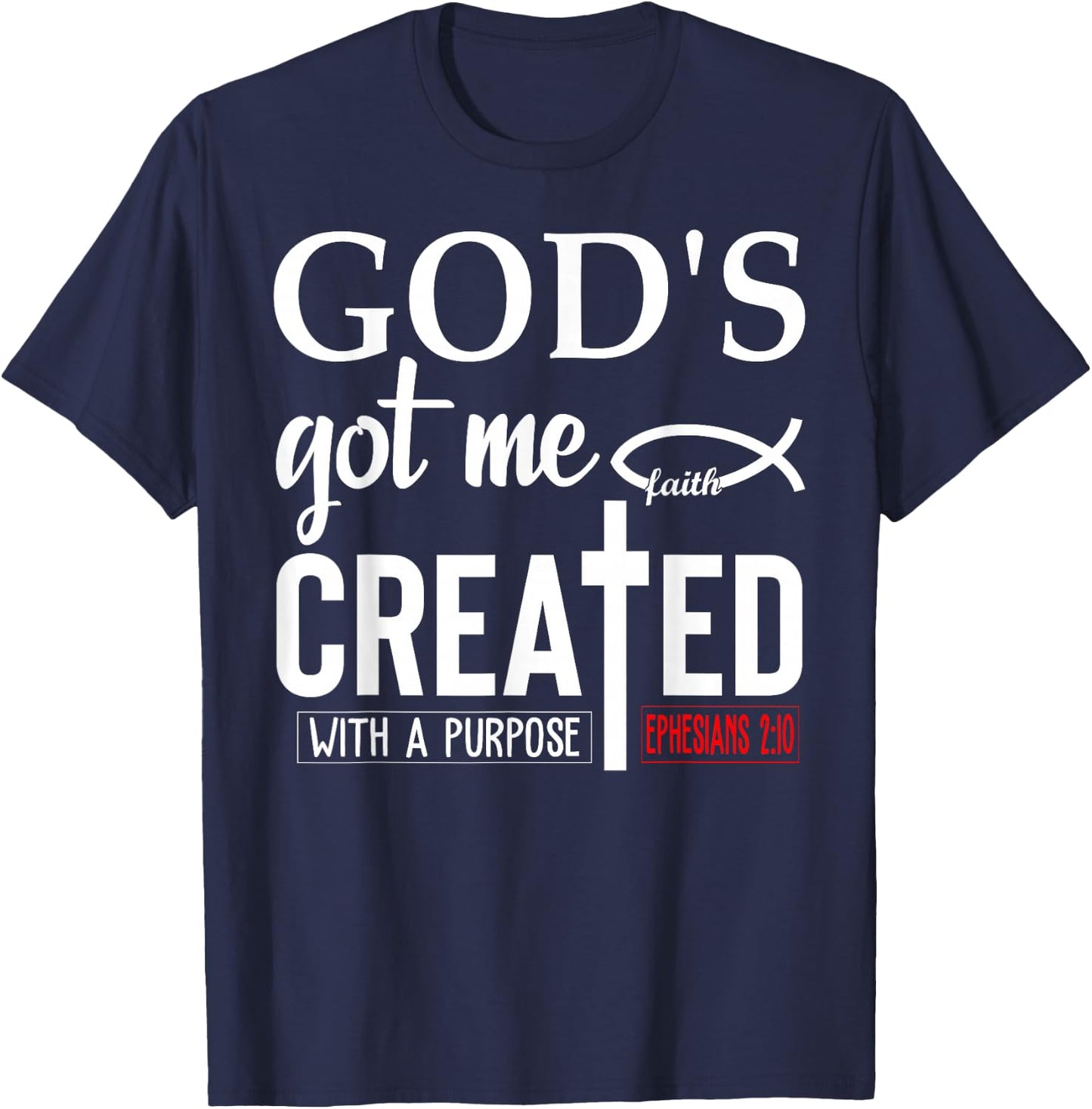 God's Got Me Shirt,Ephesians 2 10 ,Created With a Purpose T-Shirt - T-Shirt | Navy