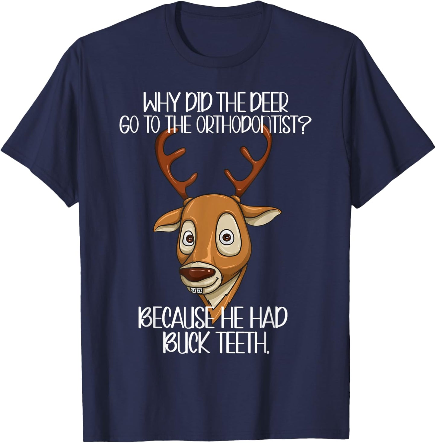 Orthodontist Jokes - Deer Have Buck Teeth Need Braces Funny T-Shirt - T-Shirt | Navy