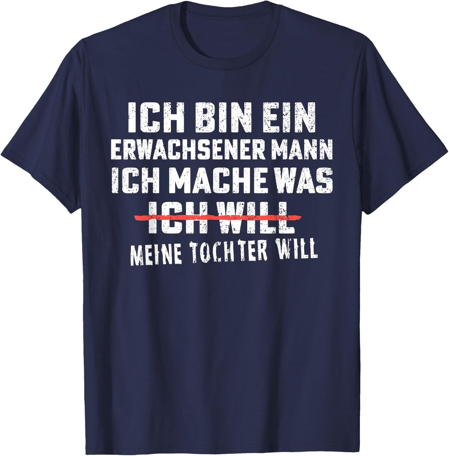 ich Bin EIN Erwachsener Mann ich Mache was Meine Tochter T-Shirt - T-Shirt | Navy