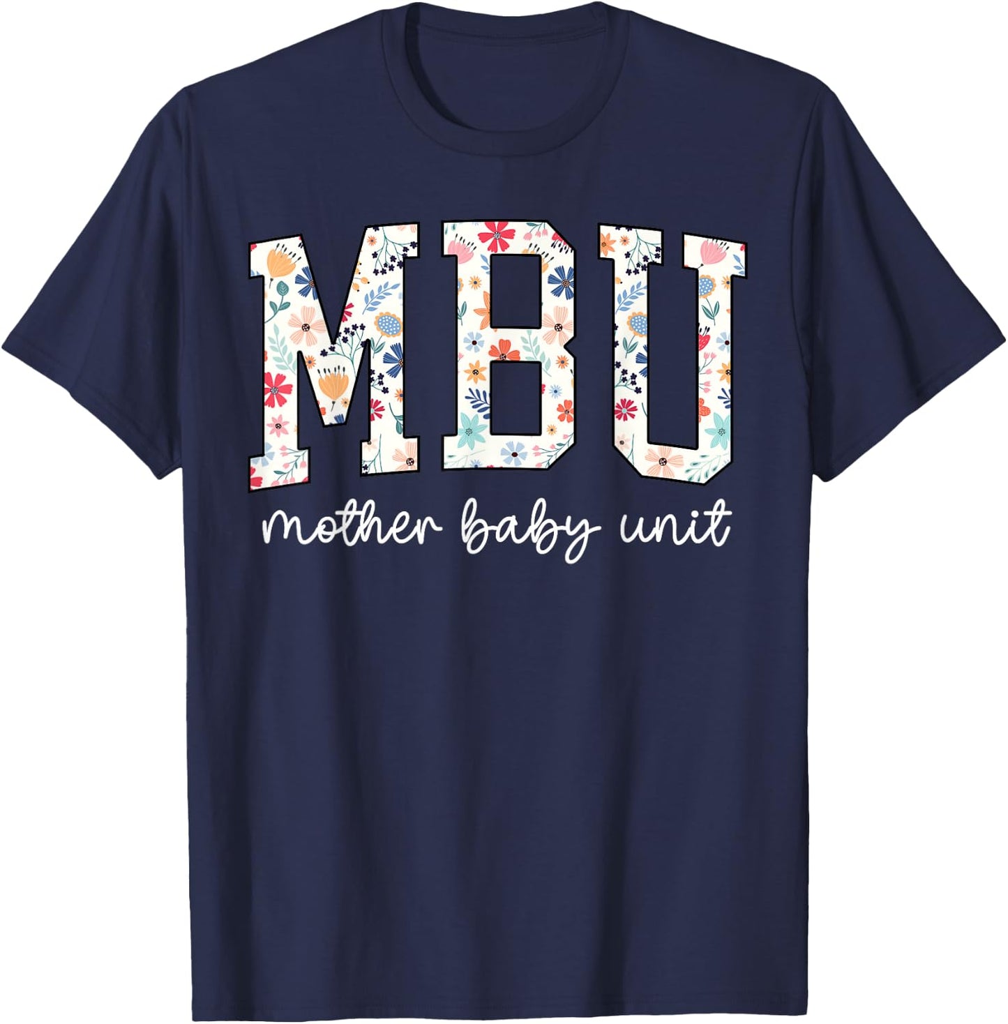 Floral Mother Baby Nurse Cute MBU Unit Nurse Funny OB L&D T-Shirt - T-Shirt | Navy