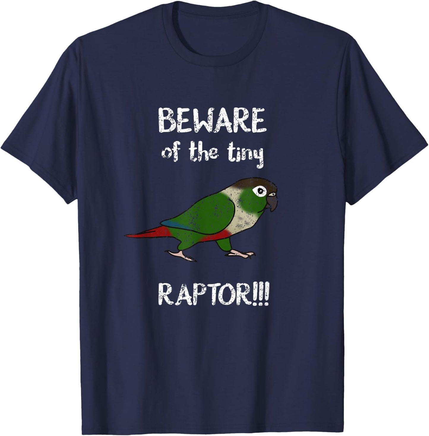 Beware of the tiny Raptor Green cheeked Conure Birb Parrot T-Shirt - T-Shirt | Navy