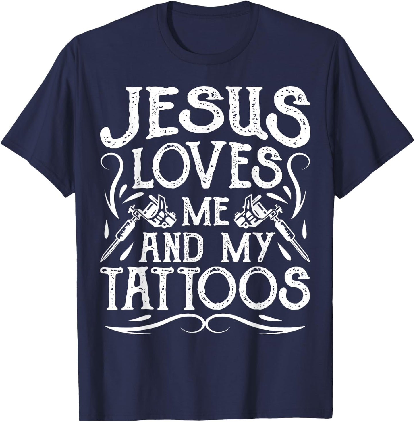 Jesus Loves Me And My Tattoos Tattooed Christian Artist T-Shirt - T-Shirt | Navy