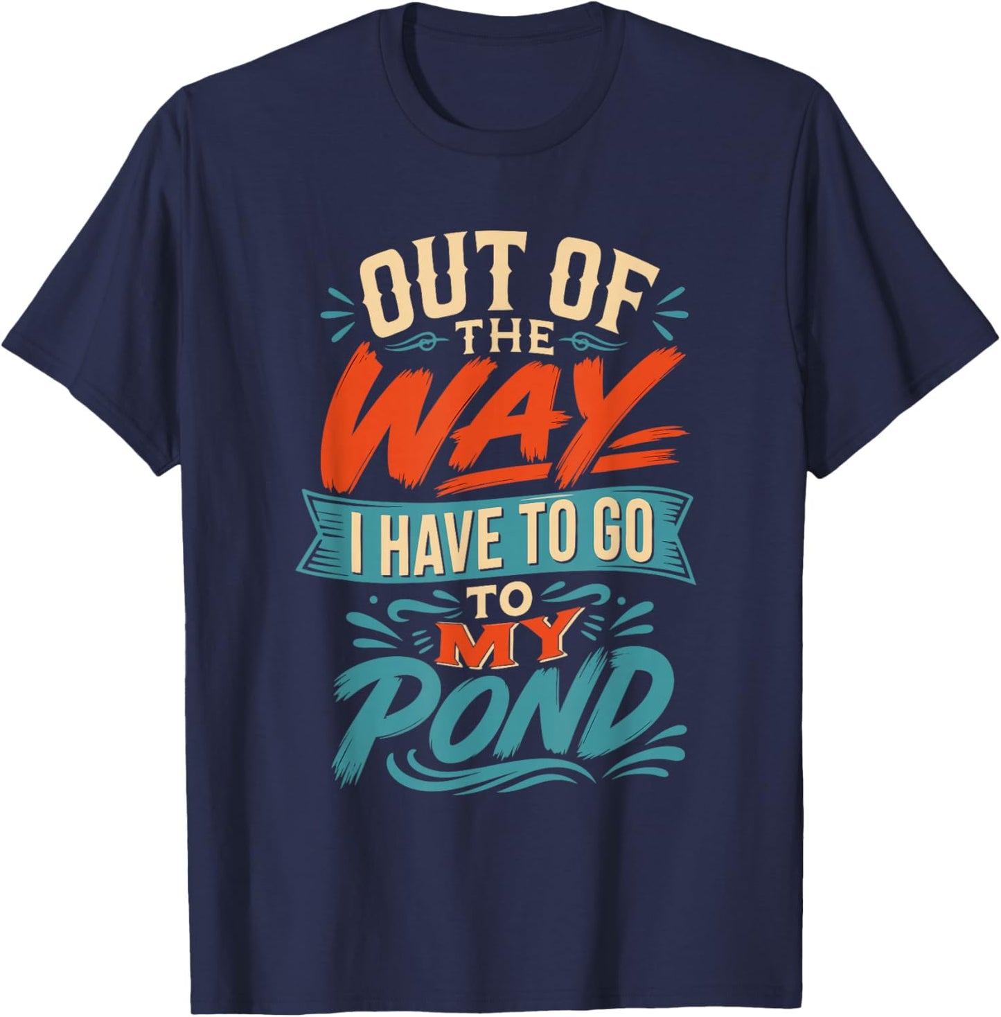 Out of the Way I Have to go to My koi Pond T-Shirt - T-Shirt | Navy