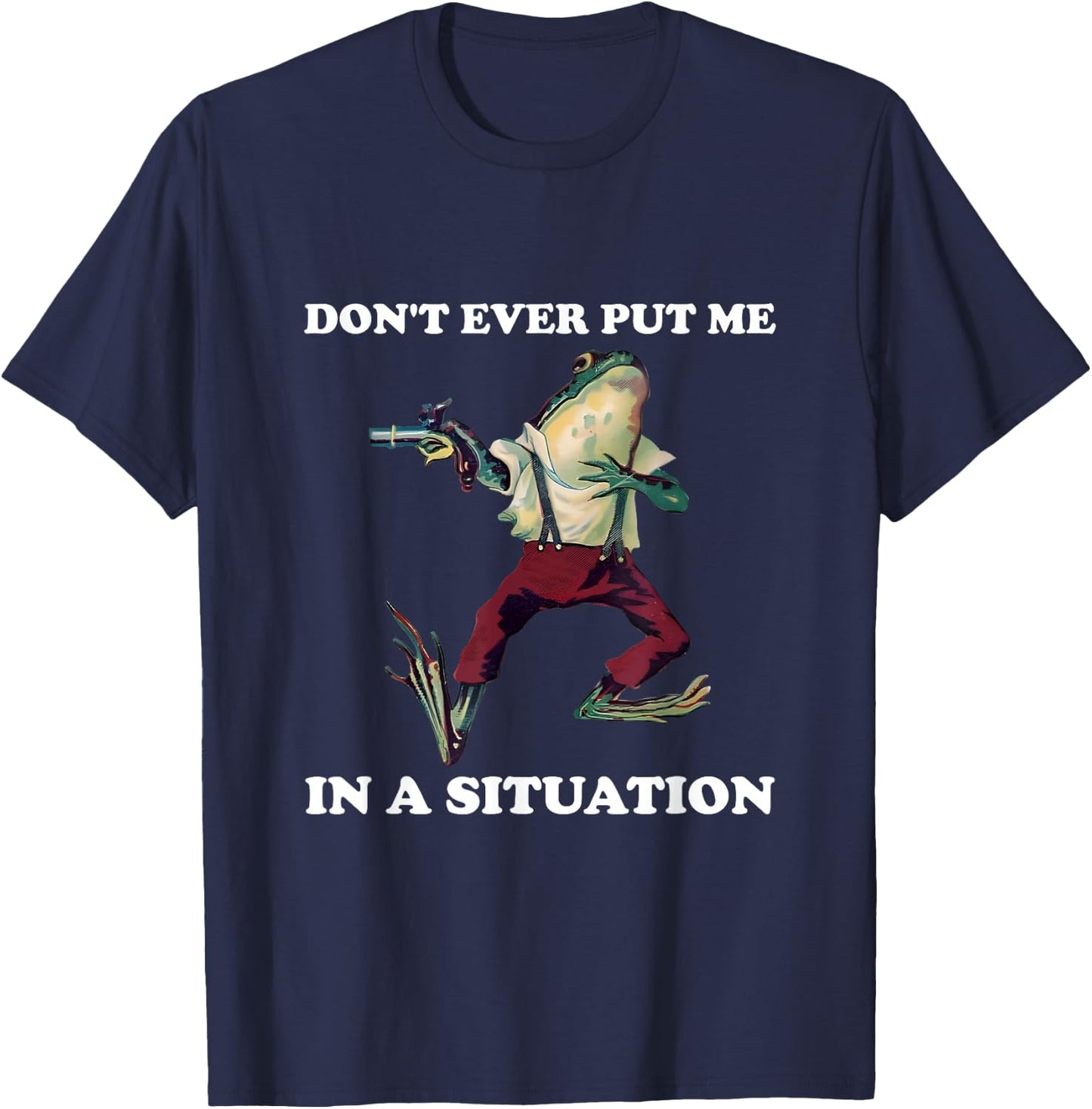 Don't Ever Put Me in a Situation, Funny Vintage Frog Quote T-Shirt - T-Shirt | Navy