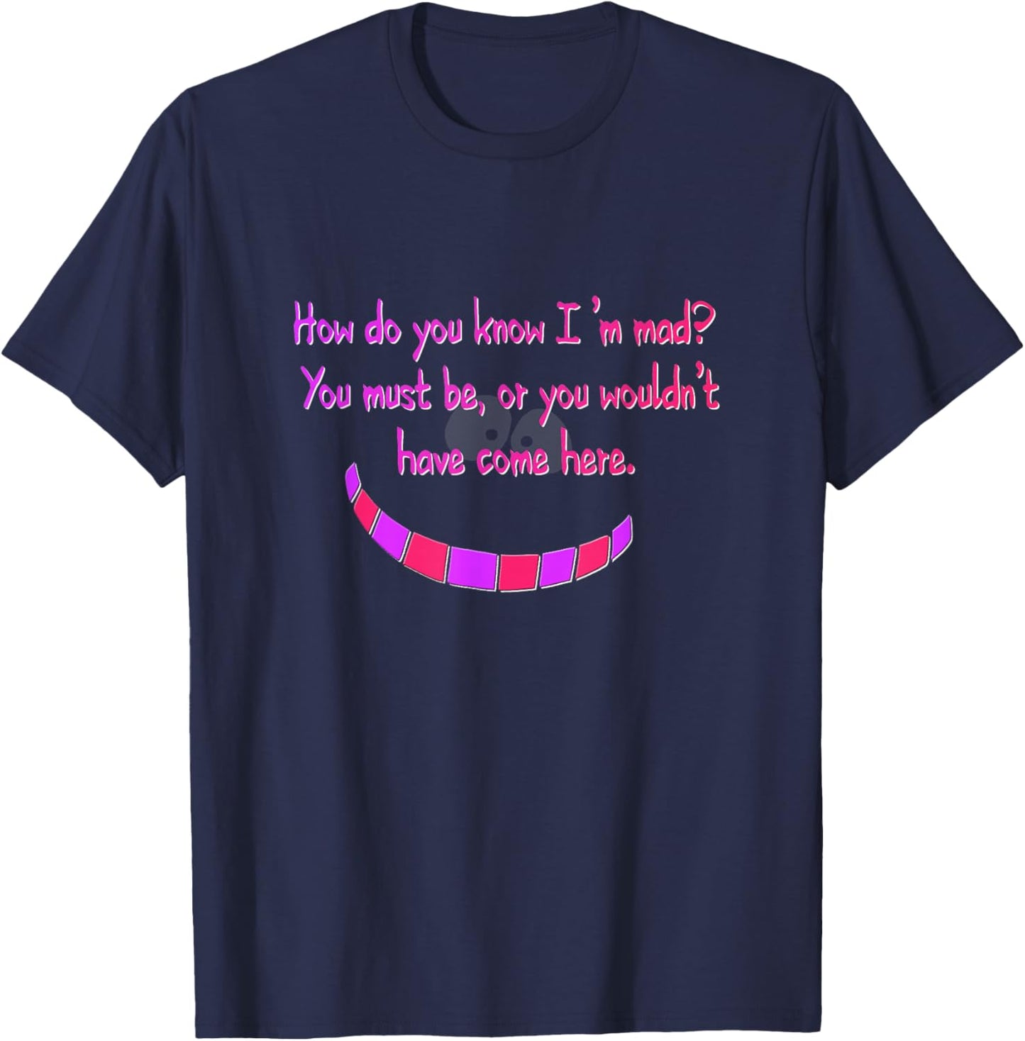 How do you know I'm mad? Cheshire Grinning Cat Smile T-Shirt - T-Shirt | Navy