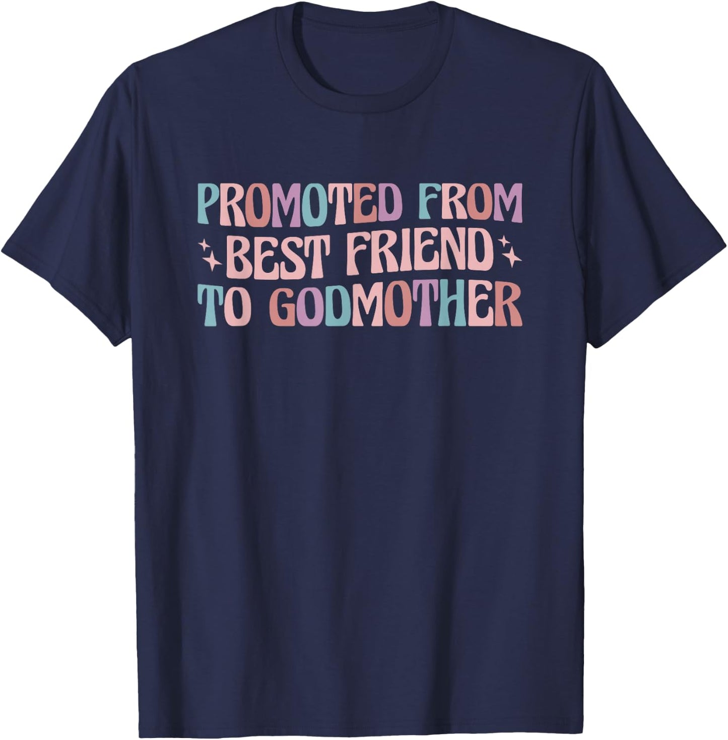 Best Friend Godmother Promoted from Best Friend to Godmother T-Shirt - T-Shirt | Navy