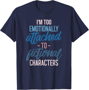 I'm too Emotionally Attached to Fictional Characters T-Shirt - T-Shirt | Navy