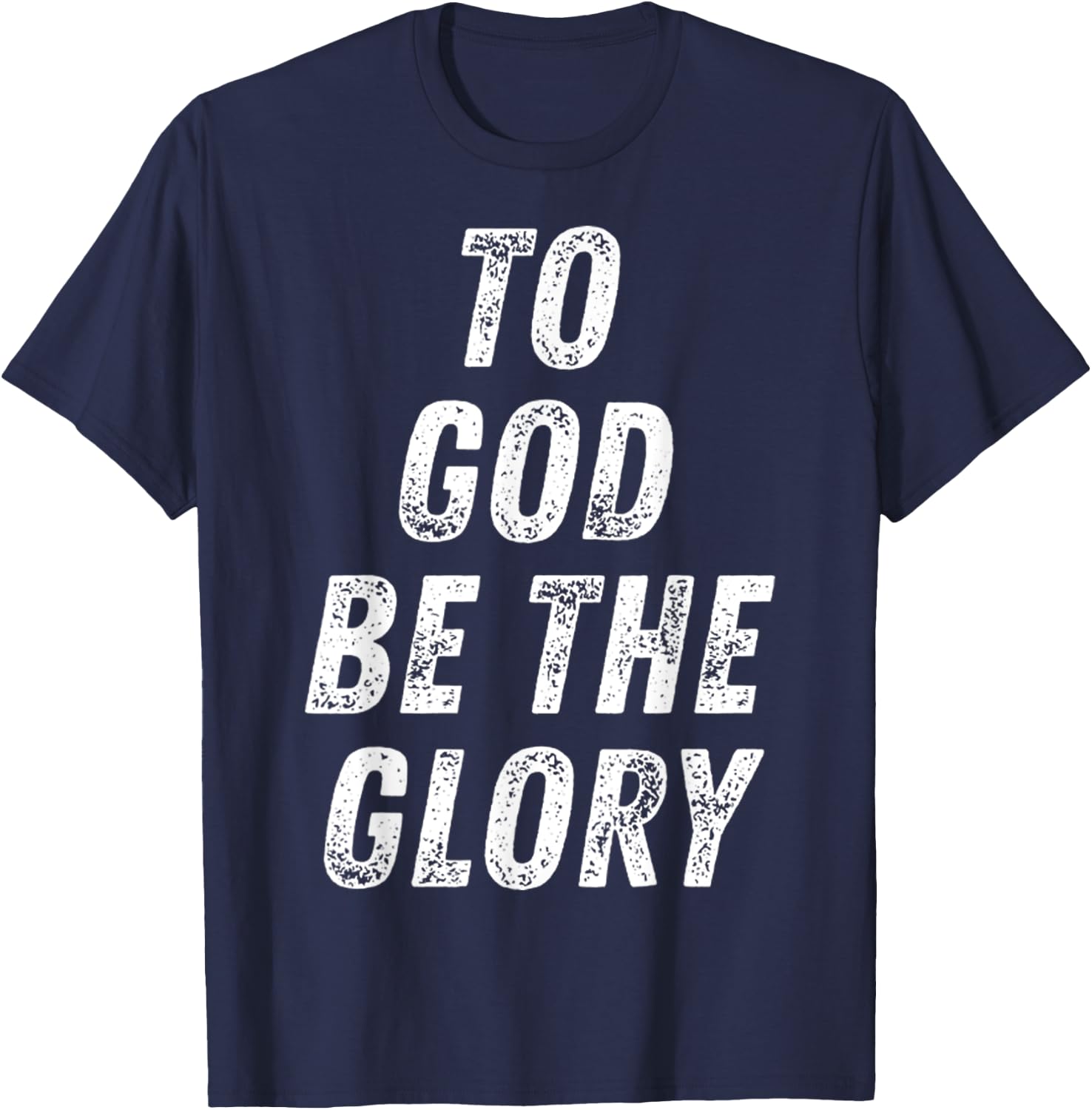 To God Be The Glory Inspiring Christian Bible Verse Quote T-Shirt - T-Shirt | Navy