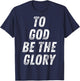 To God Be The Glory Inspiring Christian Bible Verse Quote T-Shirt - T-Shirt | Navy