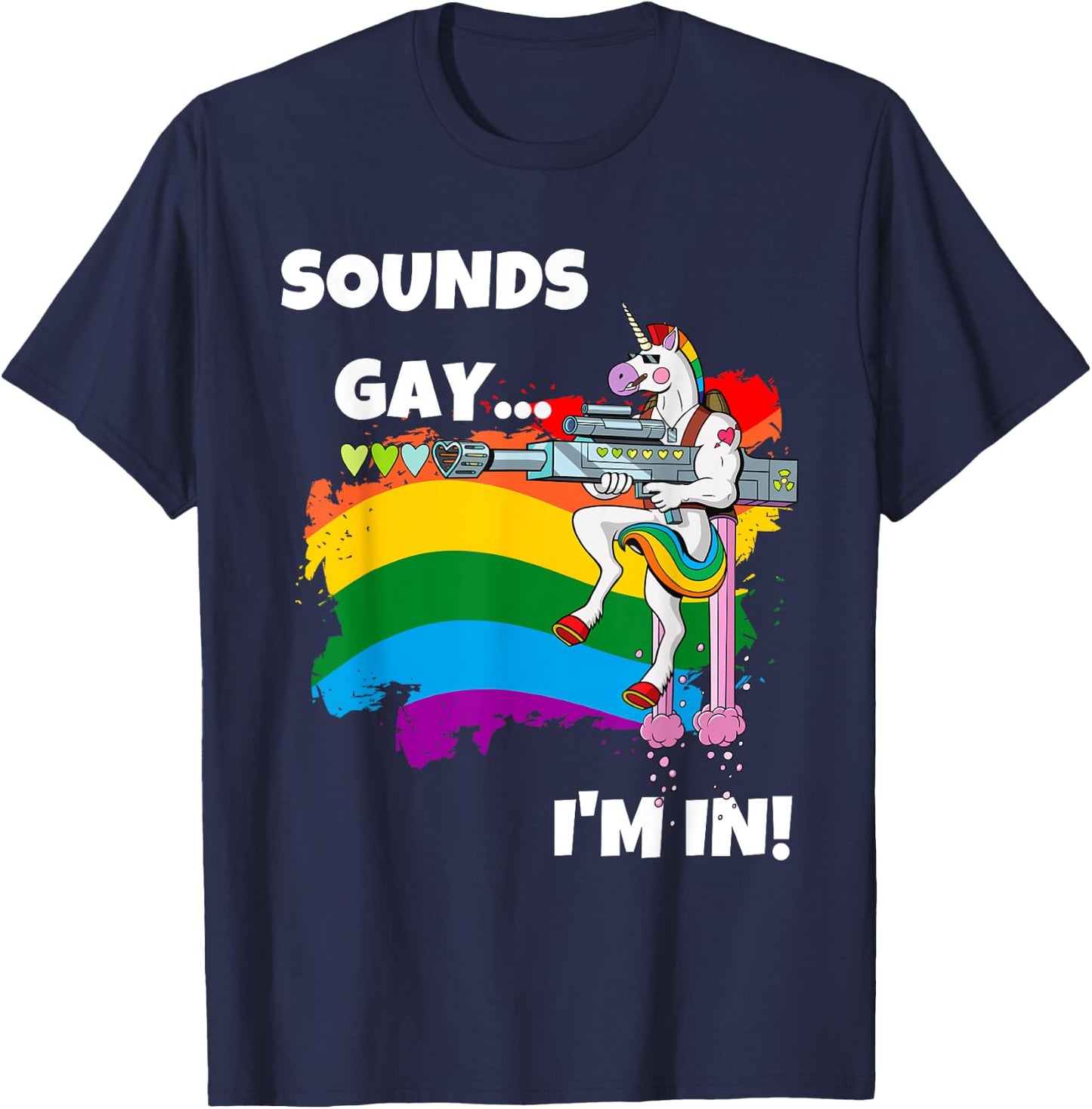 Sounds Gay I'm In Funny Pride Unicorn Rainbow Shirt T-Shirt - T-Shirt | Navy