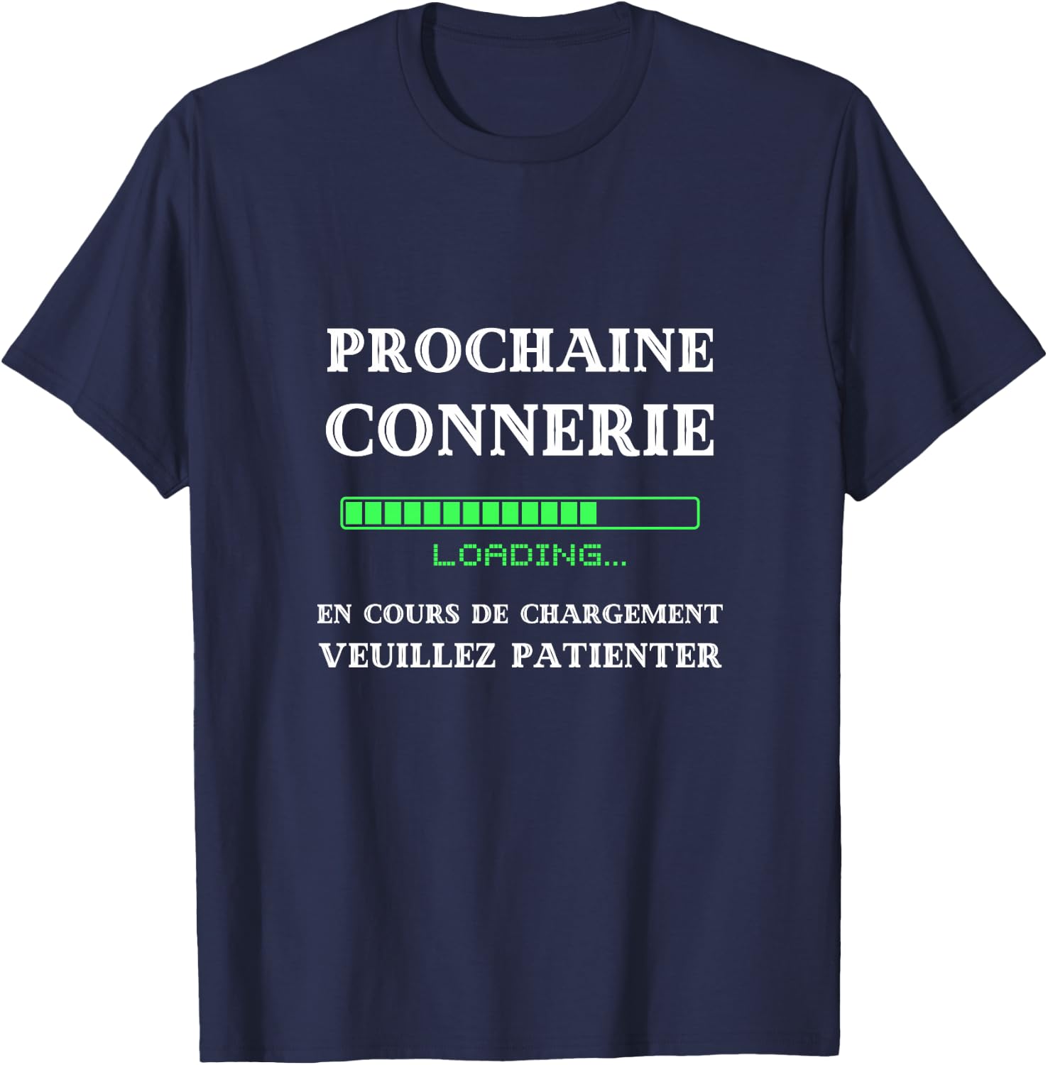 Prochaine connerie en Cours de Chargement Humour betise Haut de Gamme T-Shirt - T-Shirt | Navy
