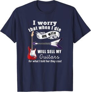 I Worry That When I Die My Wife Will Sell My Guitars... T-Shirt - T-Shirt | Navy