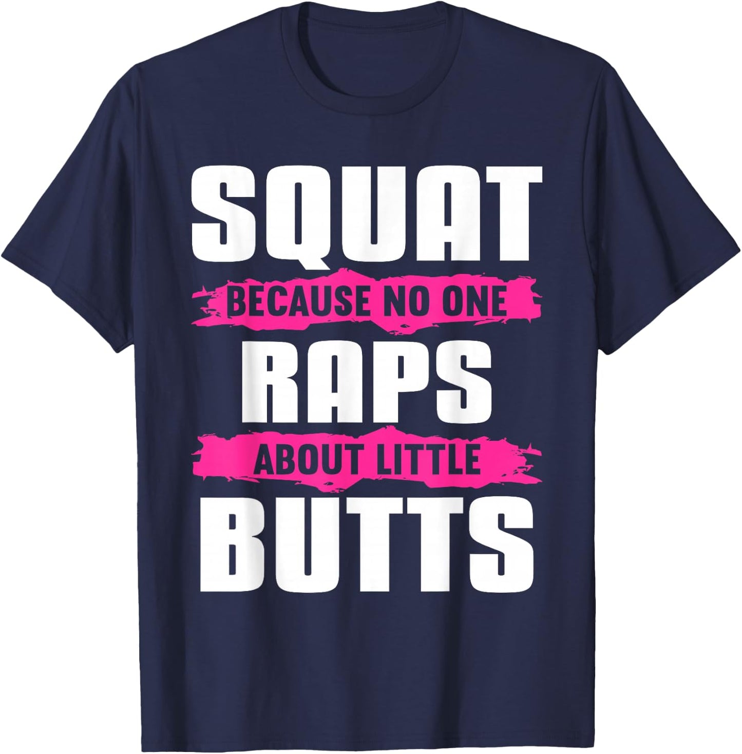 Squat Because No One Raps About Little Butts T-Shirt - T-Shirt | Navy