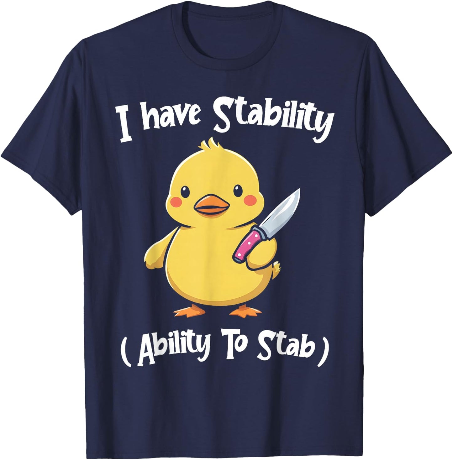 Duck I Have Stability Ability To Stab Funny Duck Humor T-Shirt - T-Shirt | Navy