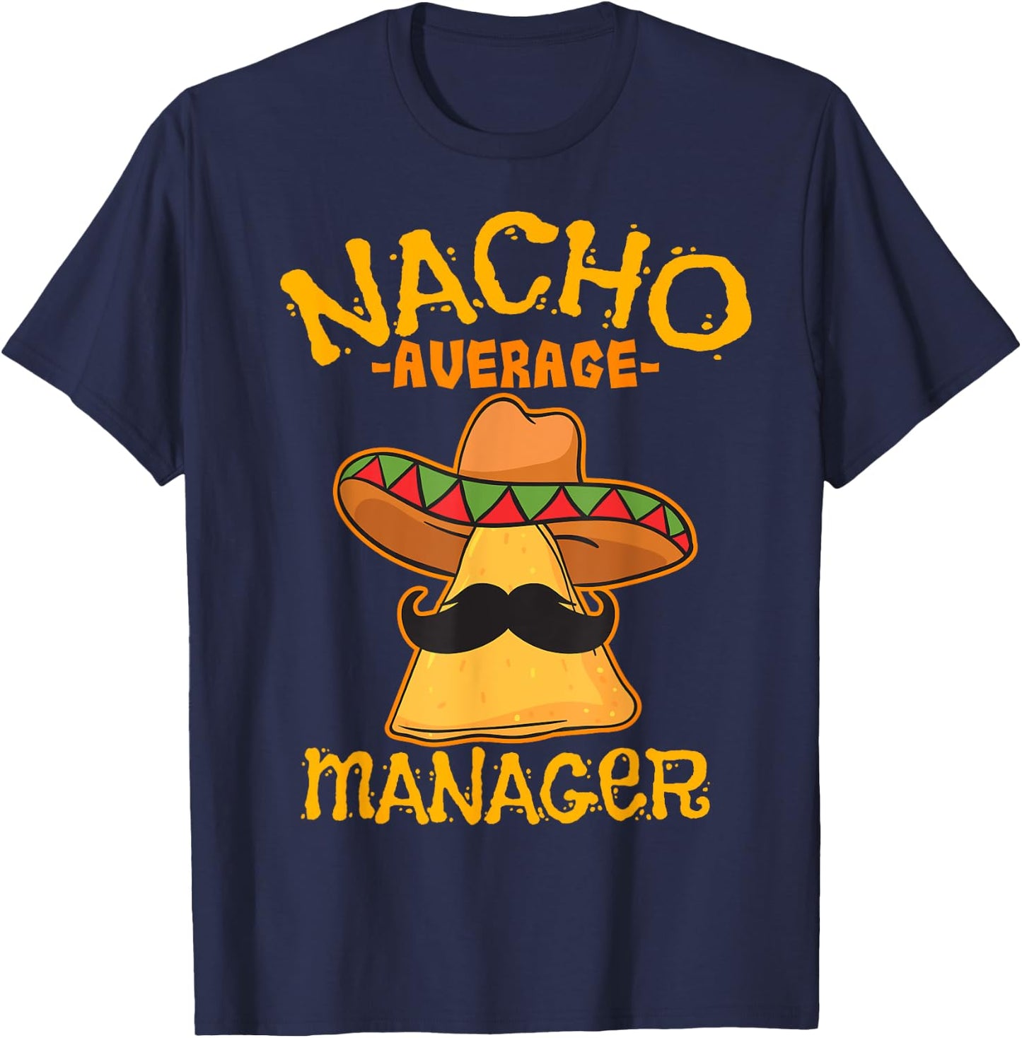 Nacho Average Manager Mexican Supervisor Cinco de Mayo Party T-Shirt - T-Shirt | Navy