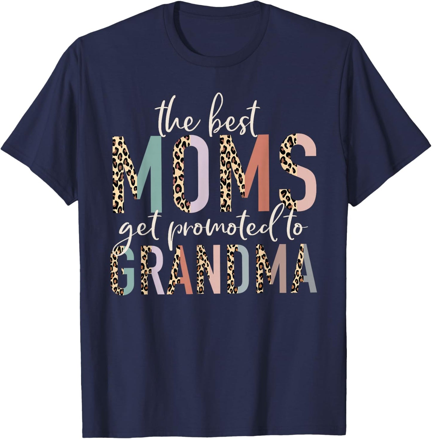 The Best Moms Get Promoted to Grandma Gifts Mother's Day T-Shirt - T-Shirt | Navy