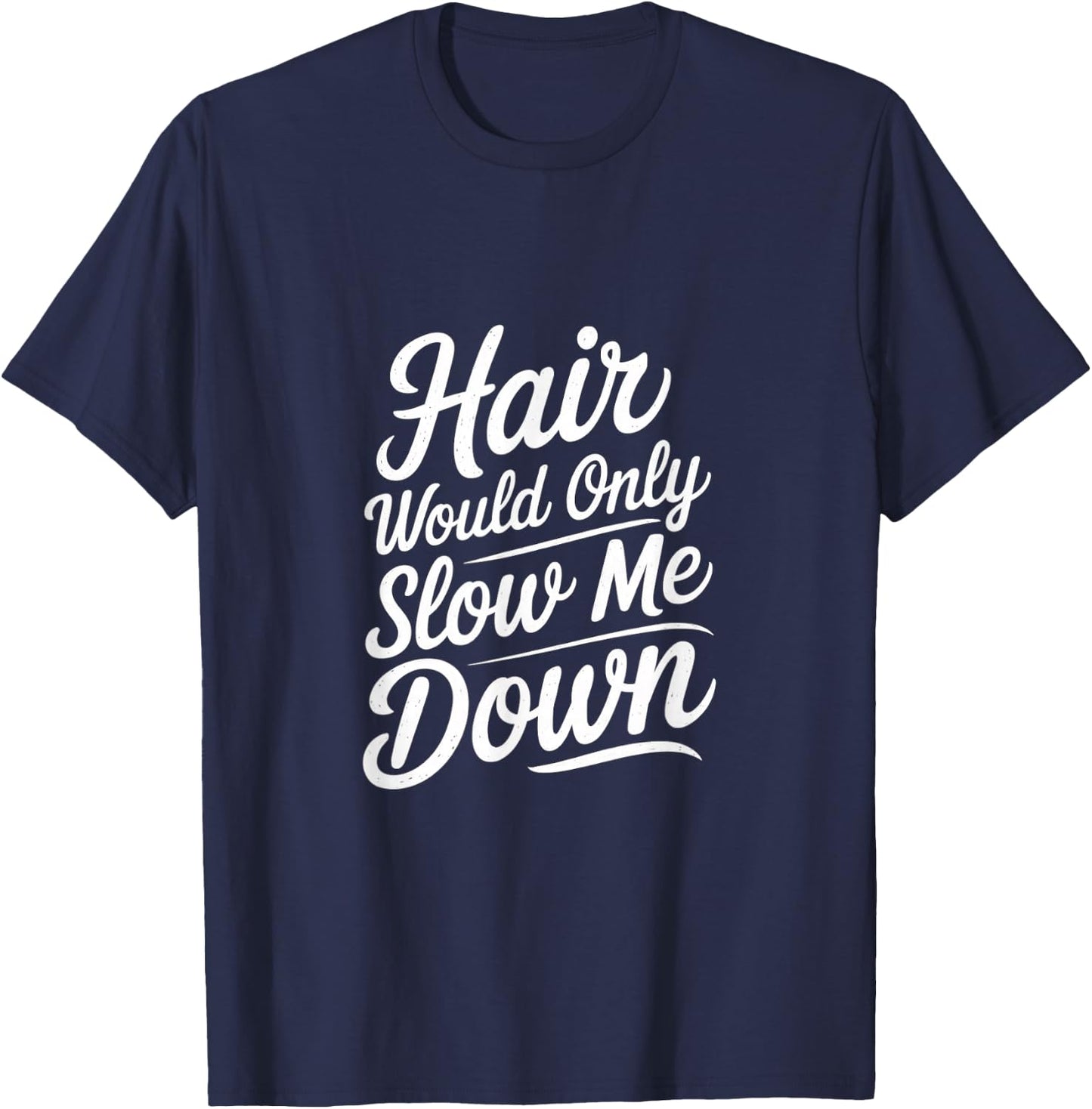 Hair Would Only Slow Me Down Bald Confidence T-Shirt - T-Shirt | Navy