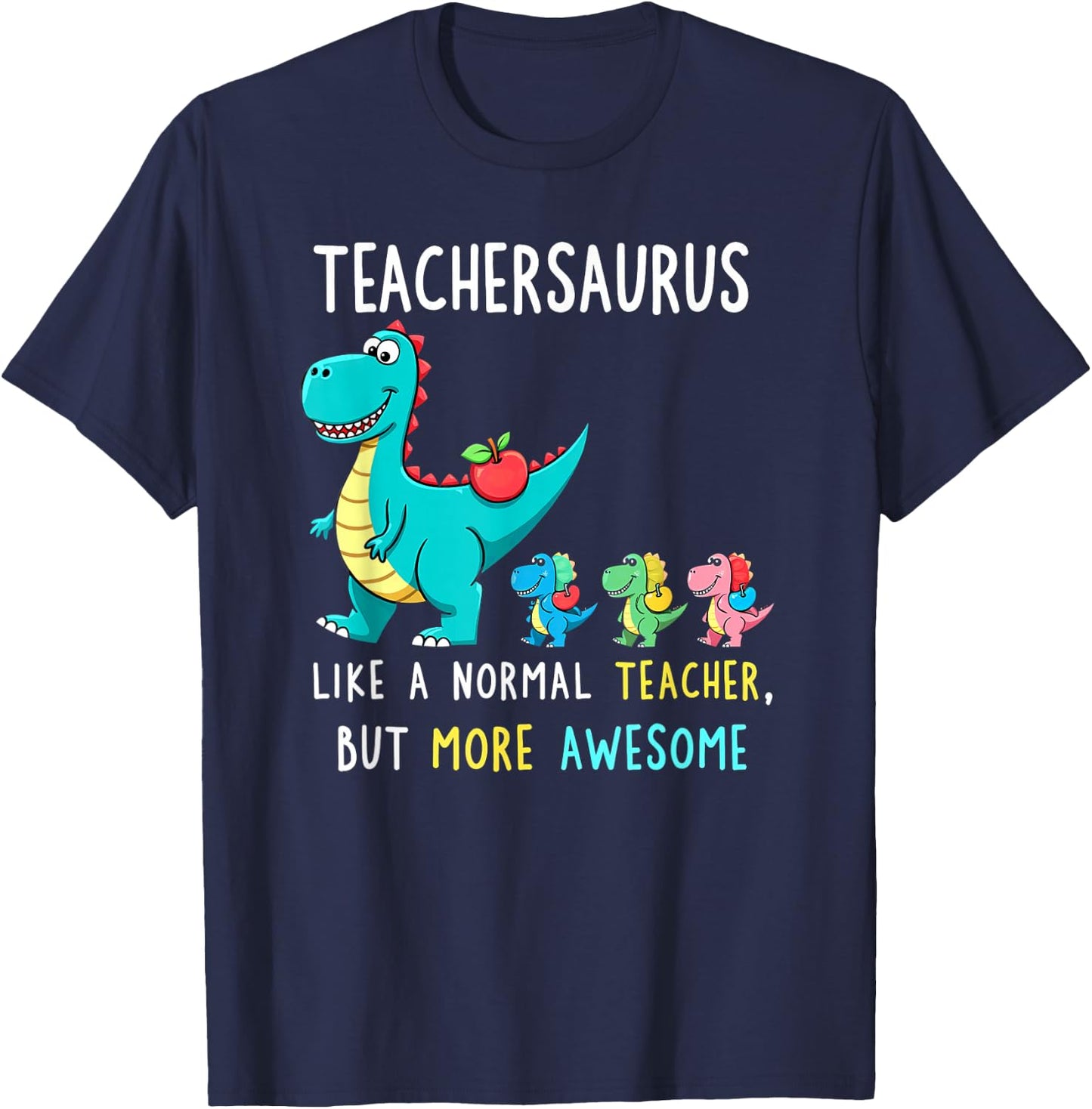 Teachersaurus Like A Normal Teacher But More Awesome T-Shirt - T-Shirt | Navy
