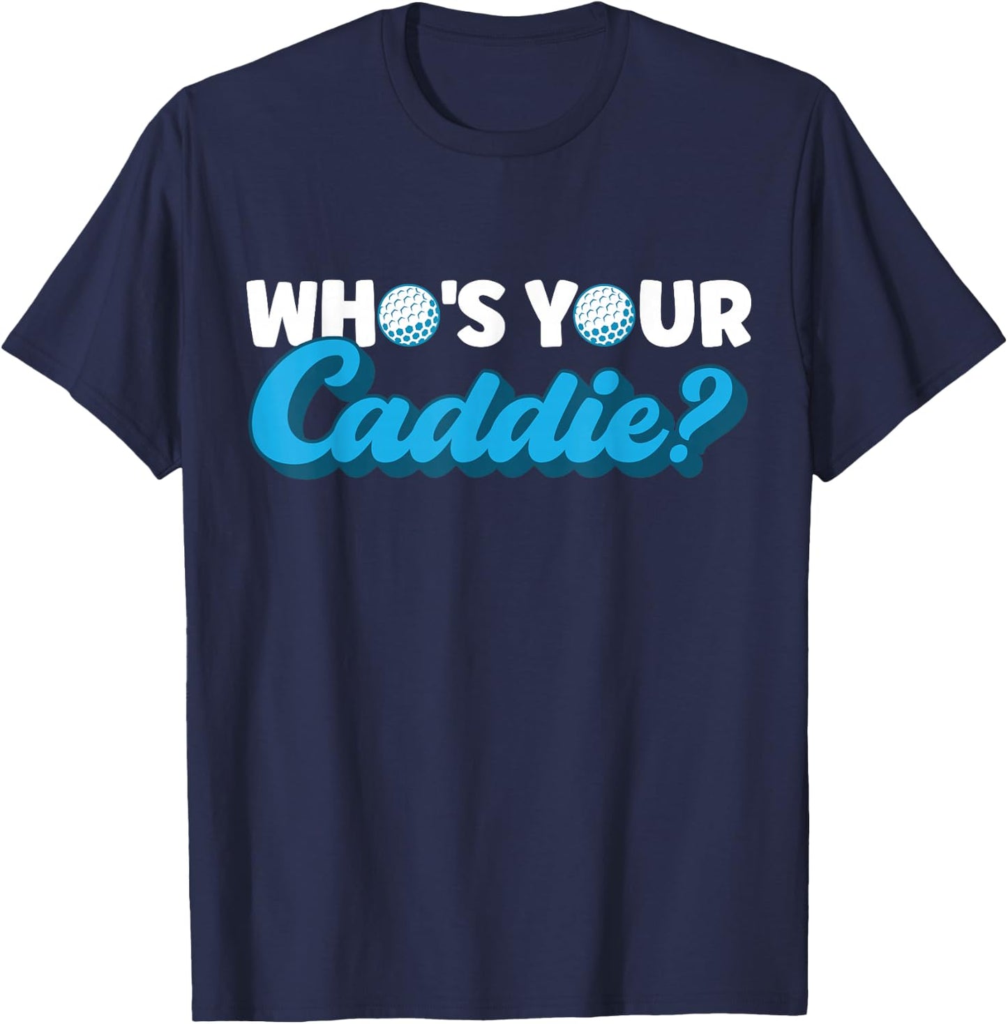 Who's Your Caddie? Caddie T-Shirt - T-Shirt | Navy
