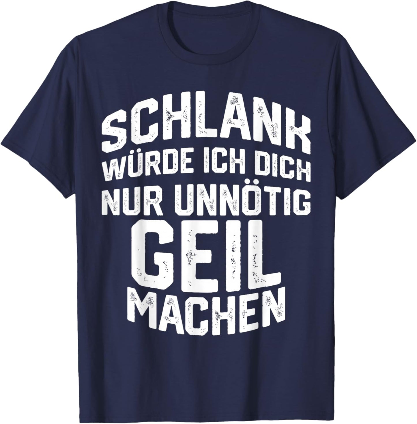 Schlank Würde ich dich nur Unnötig Geil Machen , black T-Shirt - T-Shirt | Navy