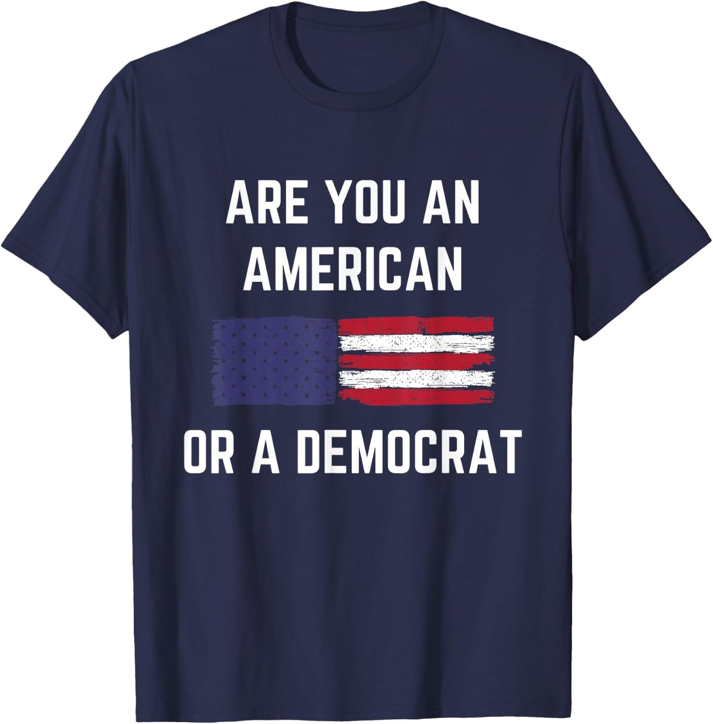 Are You An American Or A Democrat Patriotic Republican T-Shirt - T-Shirt | Navy