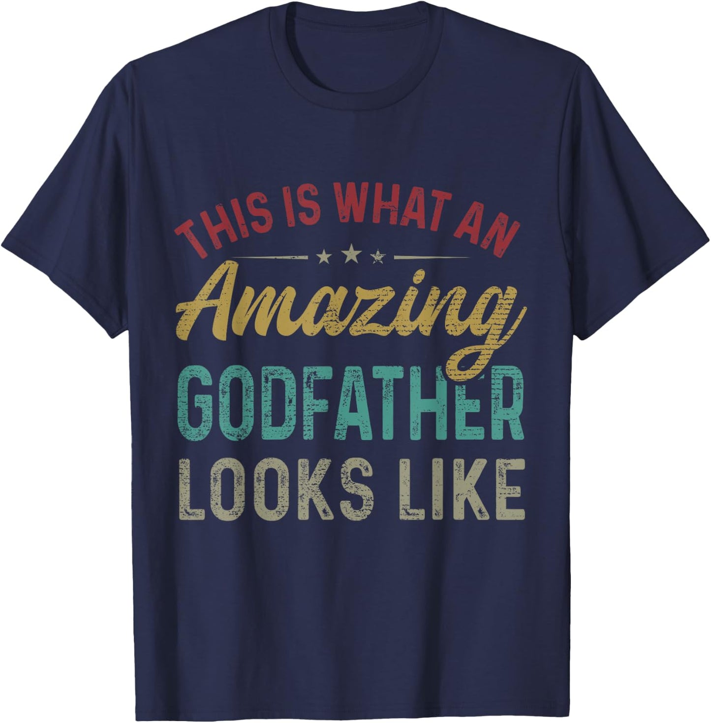 This Is What An Amazing Godfather Looks Like Father's Day T-Shirt - T-Shirt | Navy