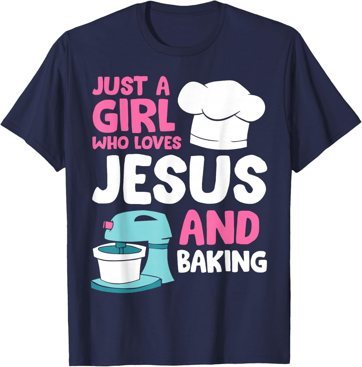 Just A Girl Who Loves Jesus And Baking T-Shirt - T-Shirt | Navy