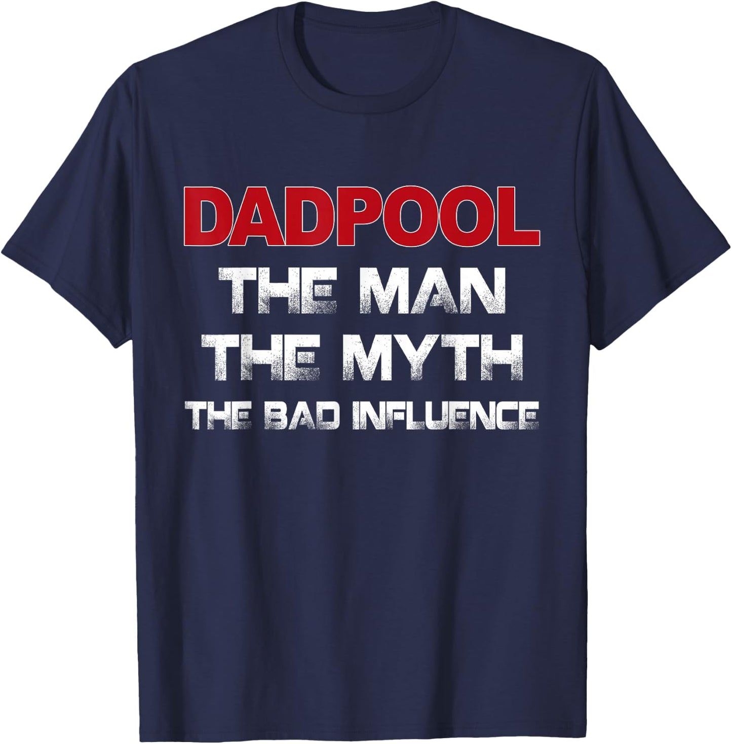 Dadpool the Man the Myth the Bad Influence T-Shirt - T-Shirt | Navy