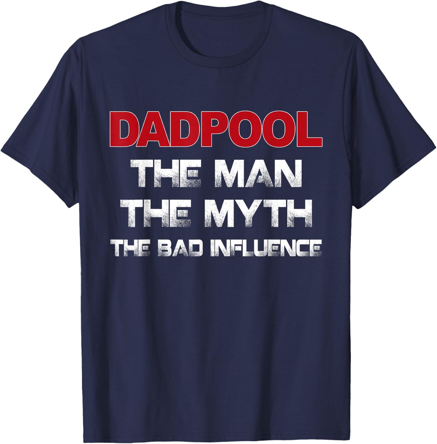 Dadpool the Man the Myth the Bad Influence T-Shirt - T-Shirt | Navy