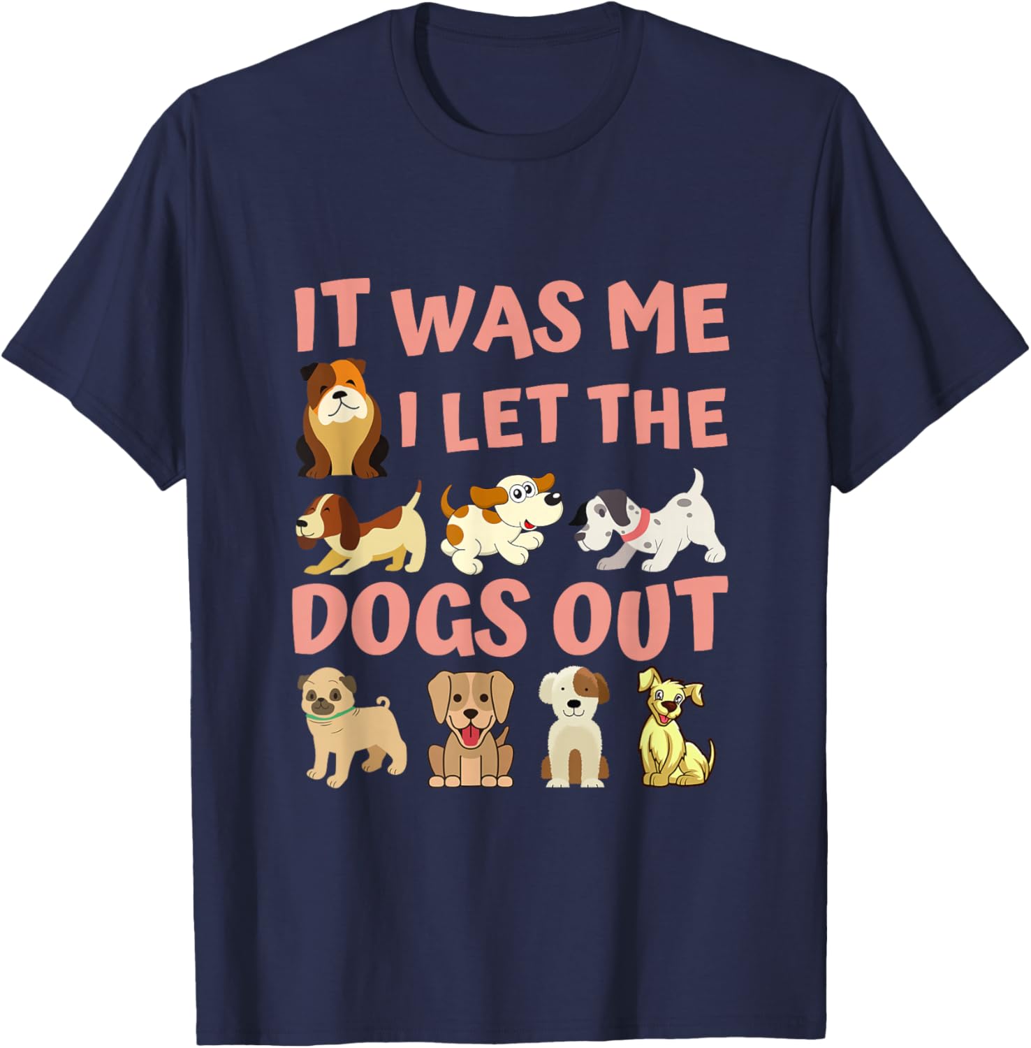 Dog Lover Present - It was Me I let the Dogs Out - Funny Dog T-Shirt - T-Shirt | Navy