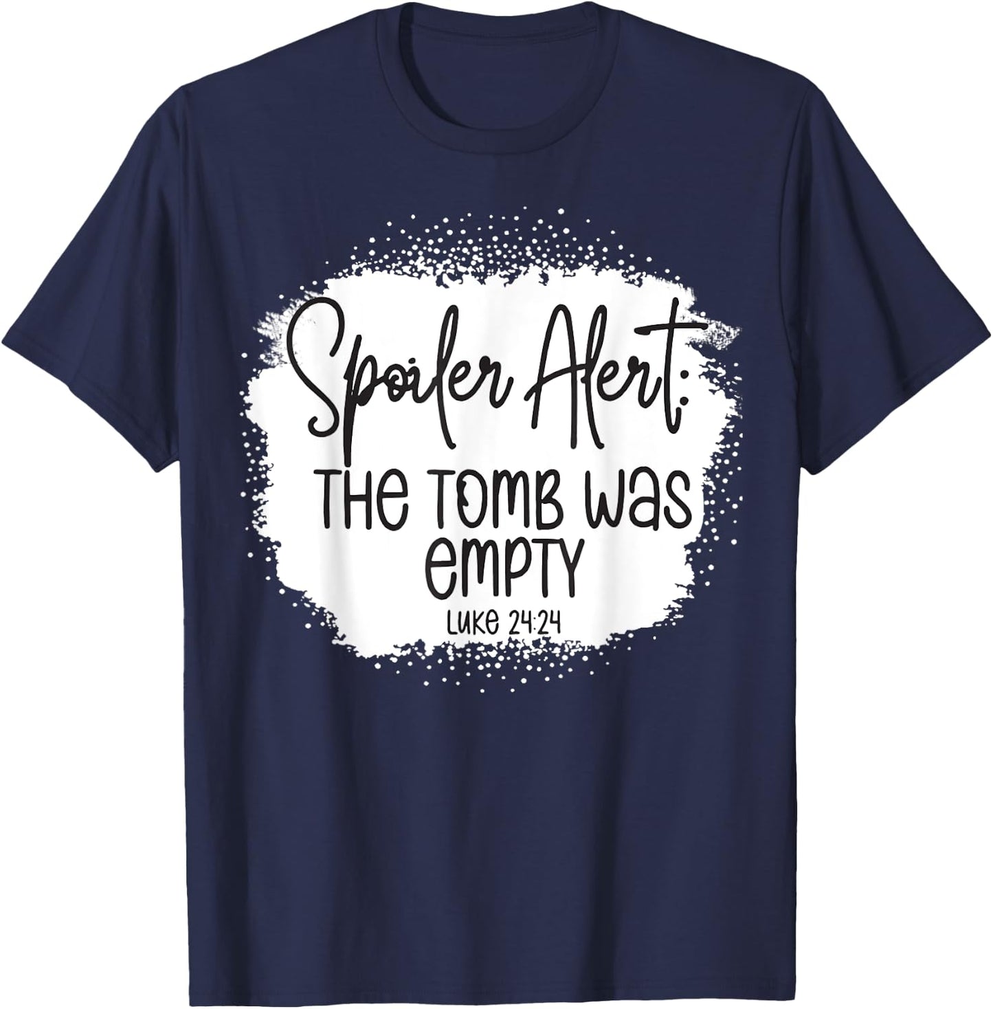 The Tomb Was Empty Spoiler Alert Easter Bleached Christian T-Shirt - T-Shirt | Navy