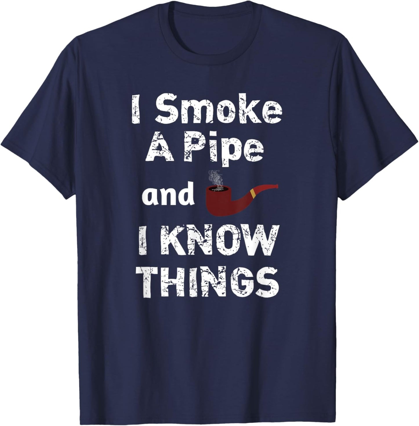 Awesome I Smoke and I Know Things, Pipe Smoker T Shirt Gift T-Shirt - T-Shirt | Navy