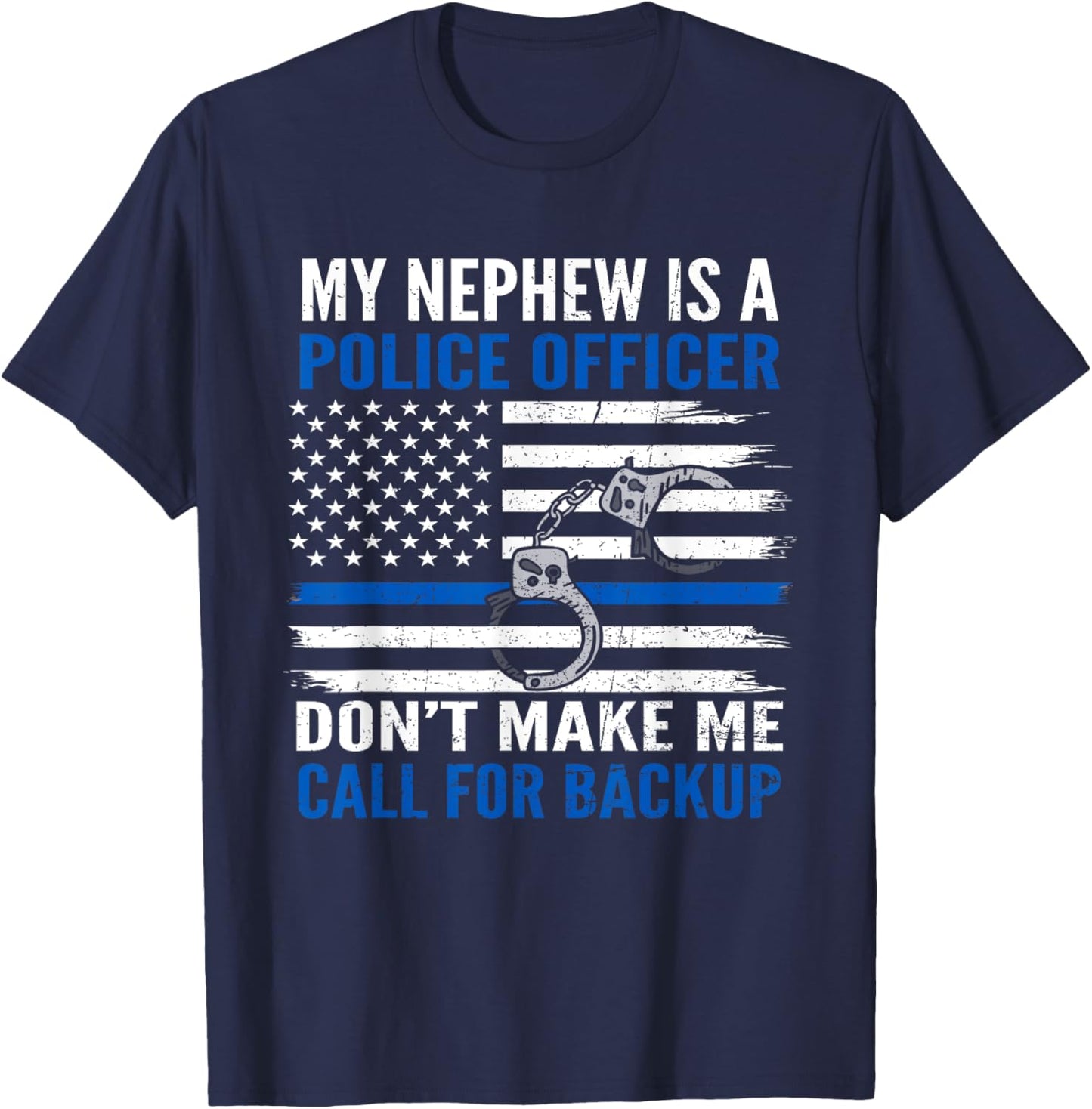 My Nephew Is Police Officer Don't Make Me Call For Backup T-Shirt - T-Shirt | Navy