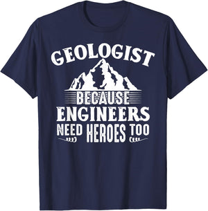 Geologist Because Engineers Need Heroes Too Geology Lover T-Shirt - T-Shirt | Navy