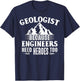 Geologist Because Engineers Need Heroes Too Geology Lover T-Shirt - T-Shirt | Navy